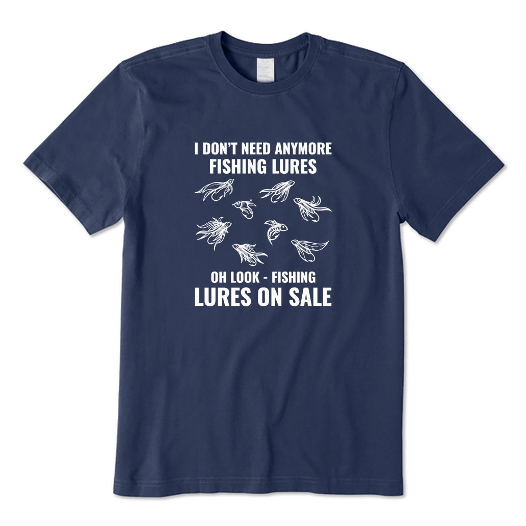 I Don't Need Anymore Fishing Lures T-Shirt