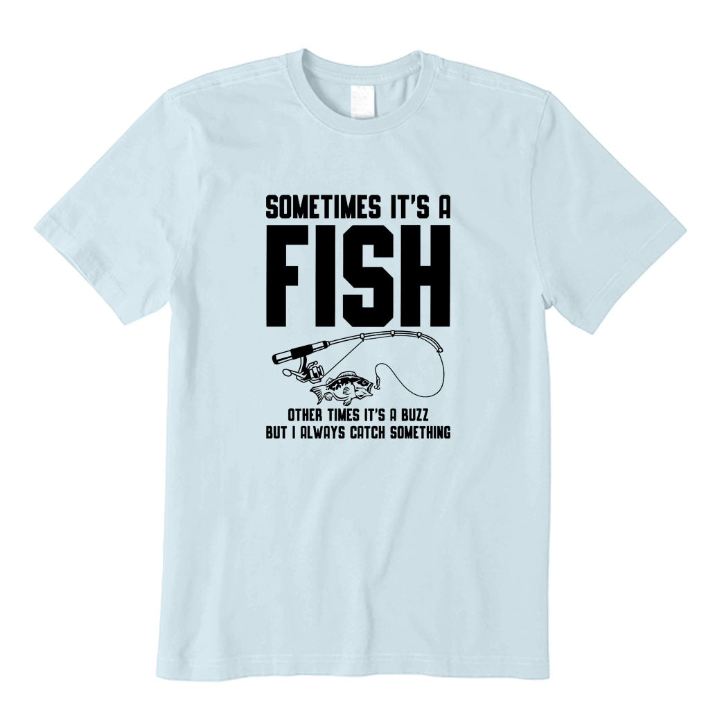 I Always Catch Something T-Shirt