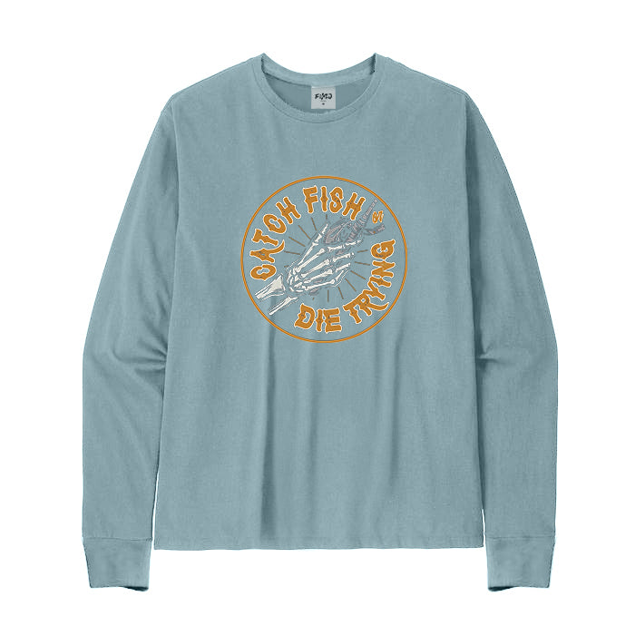 CATCH FISH OR DIE TRYING Long Sleeve T-Shirt