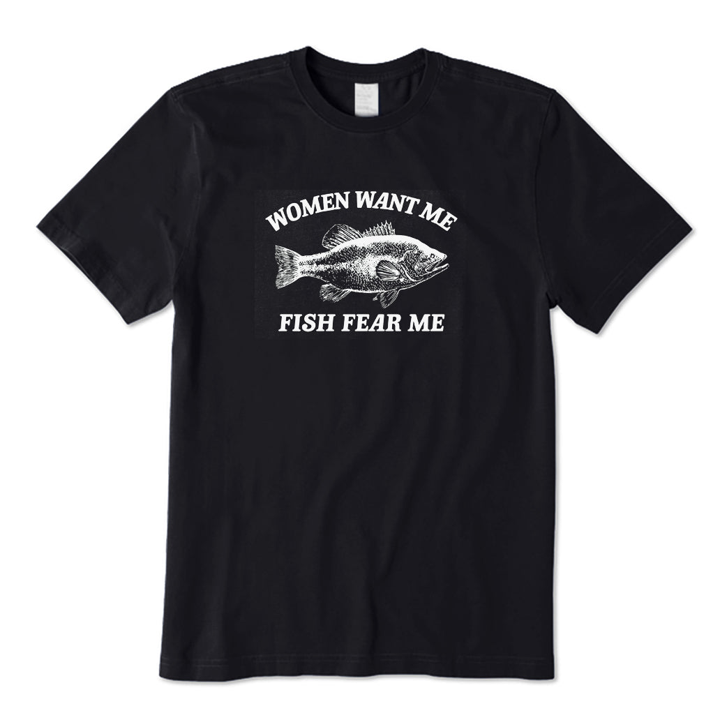 Women Want Me Fish Fear Me T-Shirt