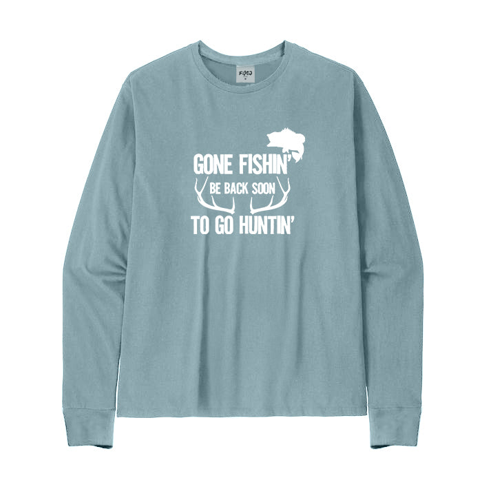 Gone Fishin' Be Back To Soon To Go Huntin' Long Sleeve T-Shirt