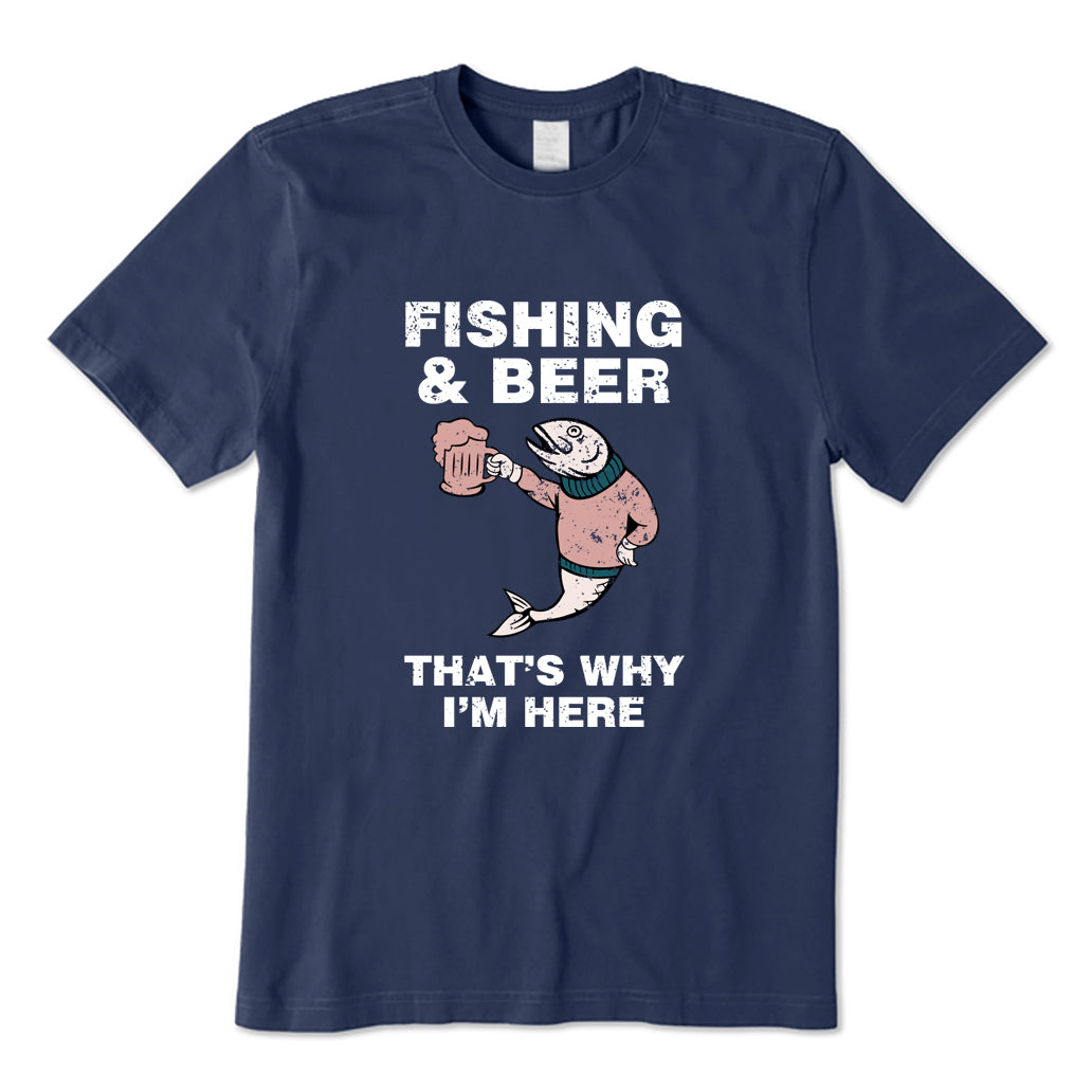 Fishing&beer That's Why I'm Here T-Shirt