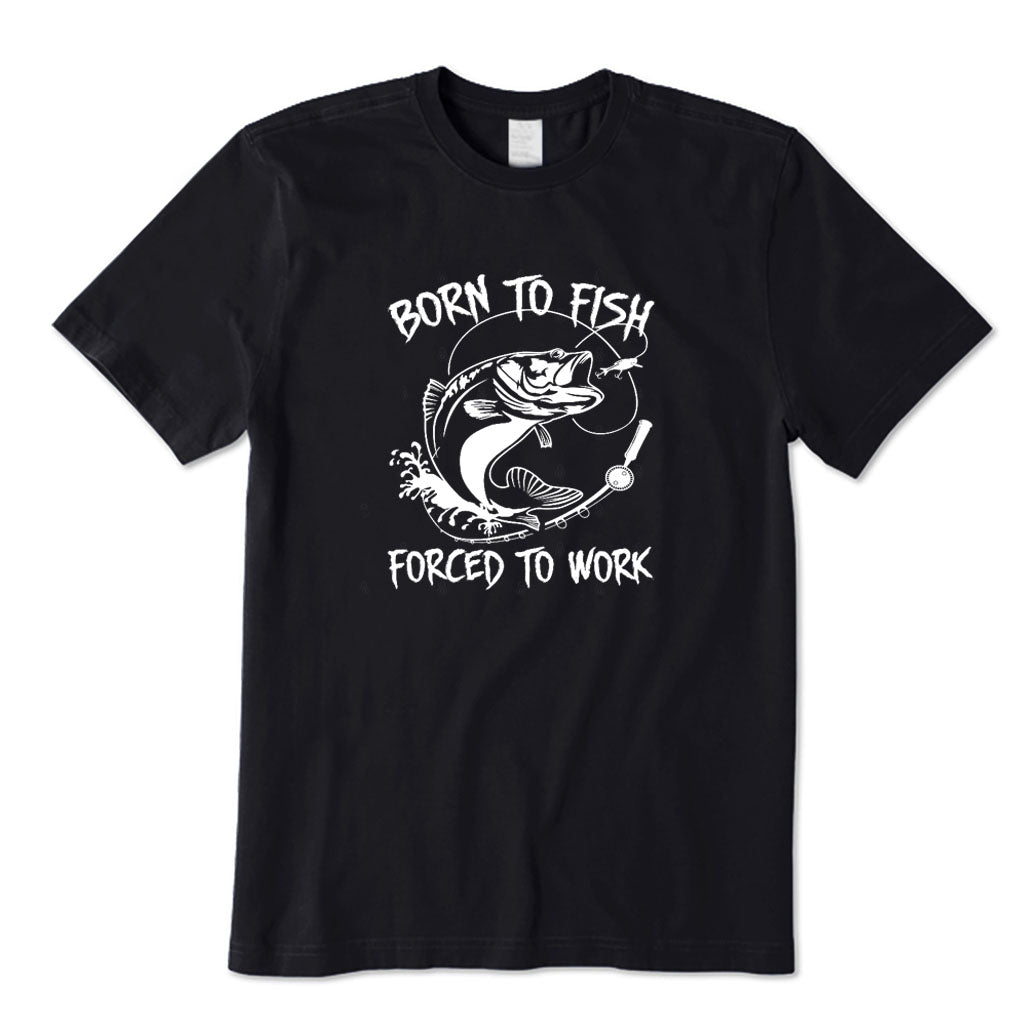 Born To Fish Forced To Work T-Shirt