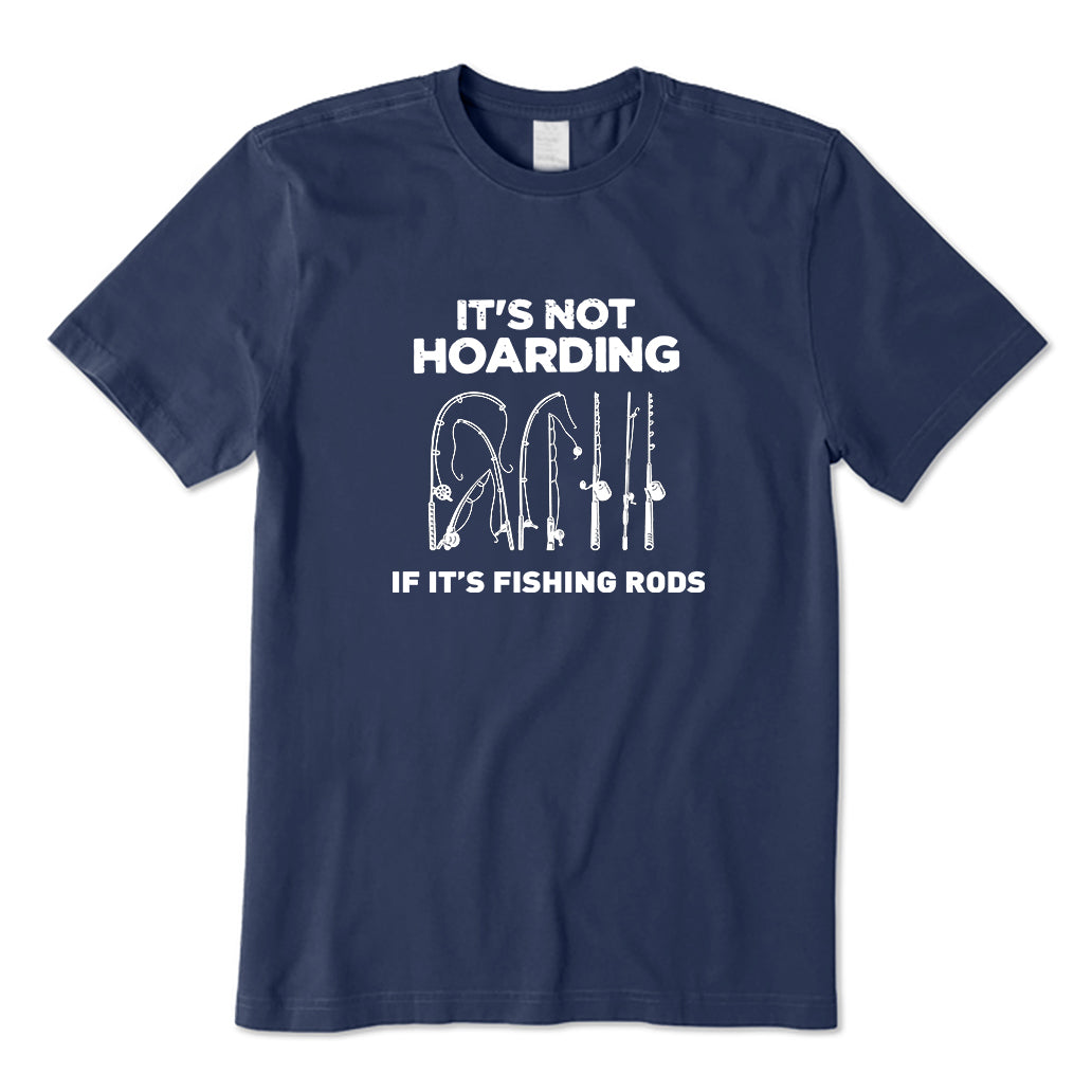 IT’S NOT HOARDING IF IT’S FISHING RODS T-Shirt