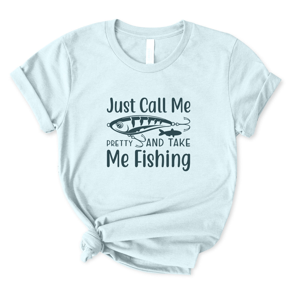 Just Call Me Pretty And Take Me Fishing T-Shirt for Women