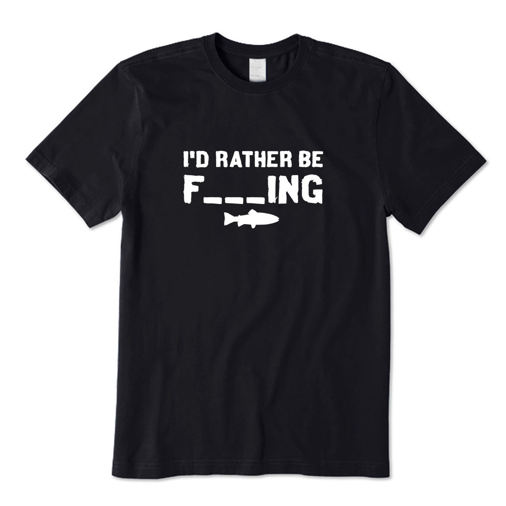 I'd Rather Be F_ING T-Shirt