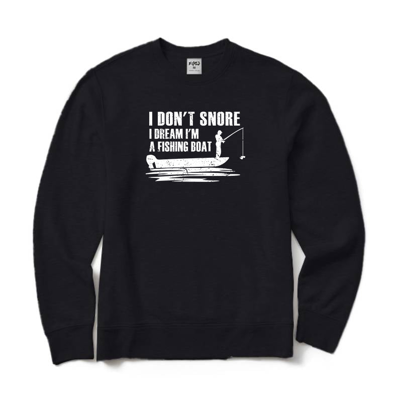 I Don't Snore I Dream I'm A Fishing Boat Crewneck Sweatshirt