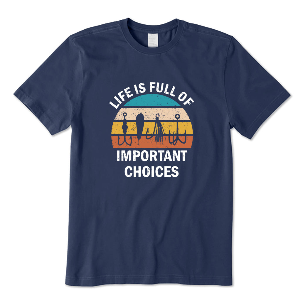 Life Is Full Of Important Choices T-Shirt