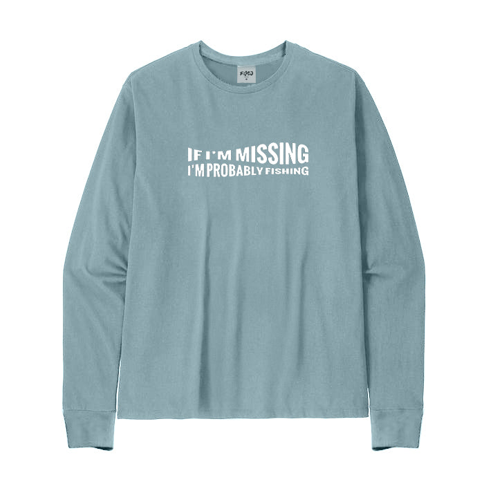 If I'm Missing I'm Probably Fishing Long Sleeve T-Shirt