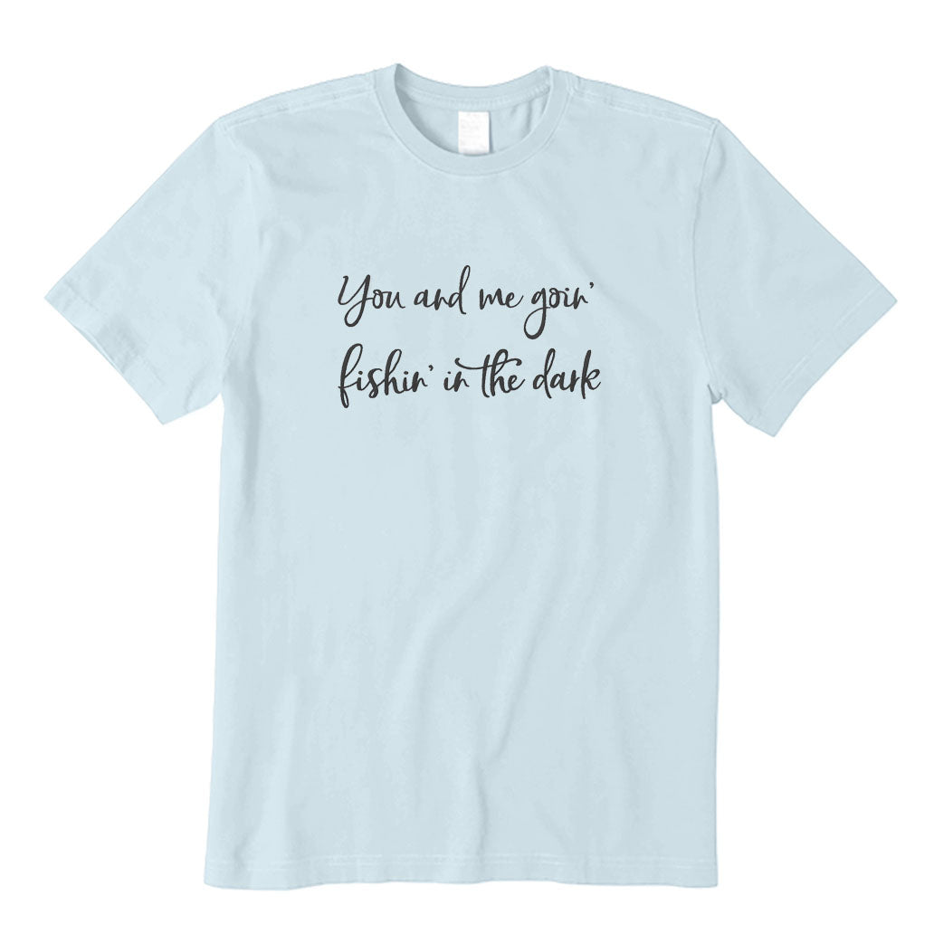 Going Fishing in The Dark T-Shirt