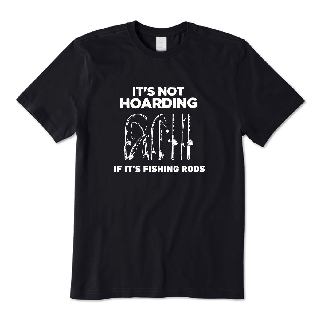 IT’S NOT HOARDING IF IT’S FISHING RODS T-Shirt