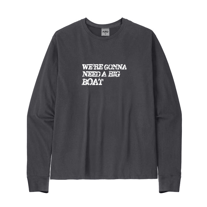 WE'RE GONNA NEED A BIG BOAT Long Sleeve T-Shirt