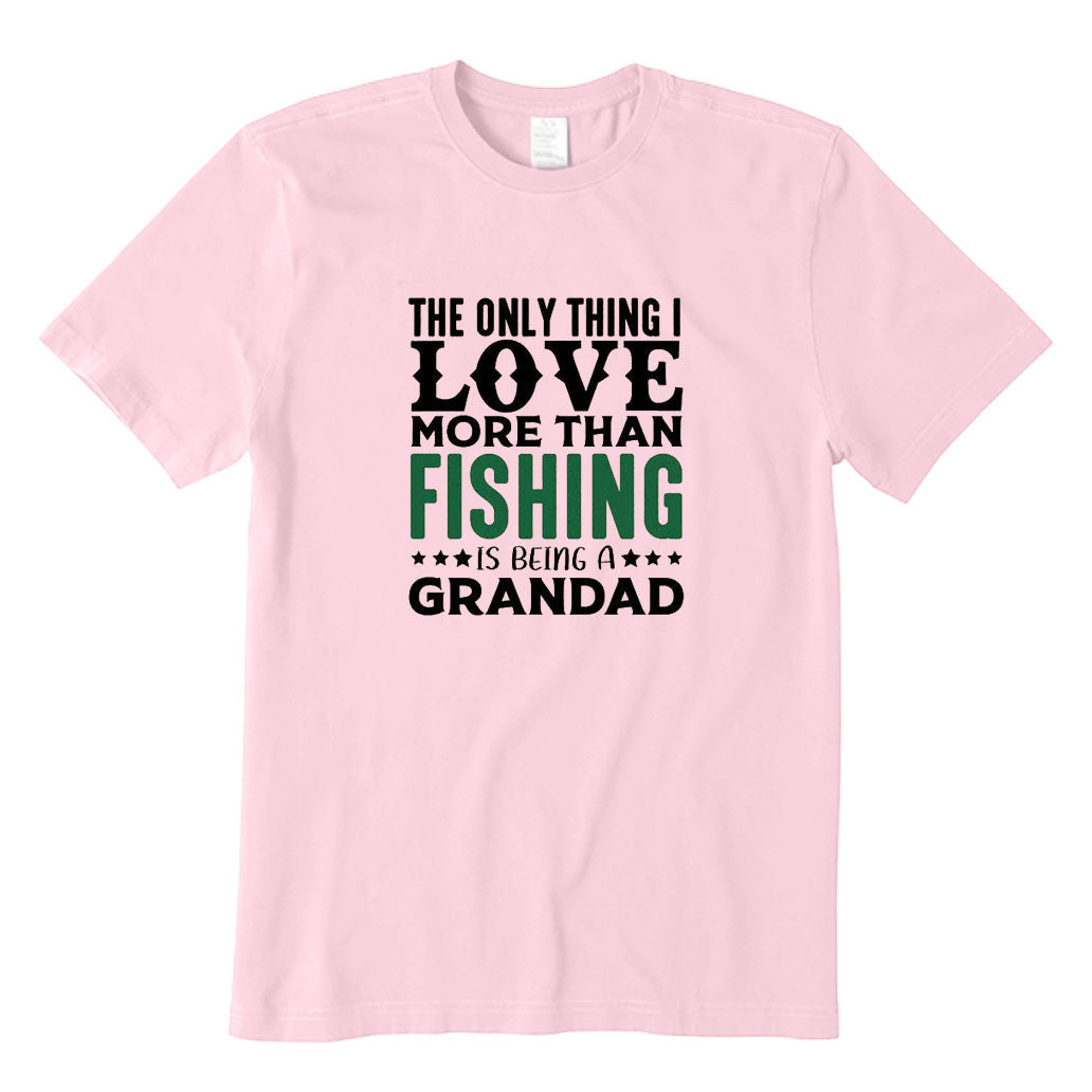 The Only Thing I Love More Than Fishing Is Being A Grandad T-Shirt