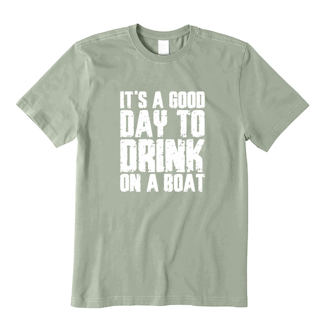 It's A Good Day To Drink On A Boat T-Shirt