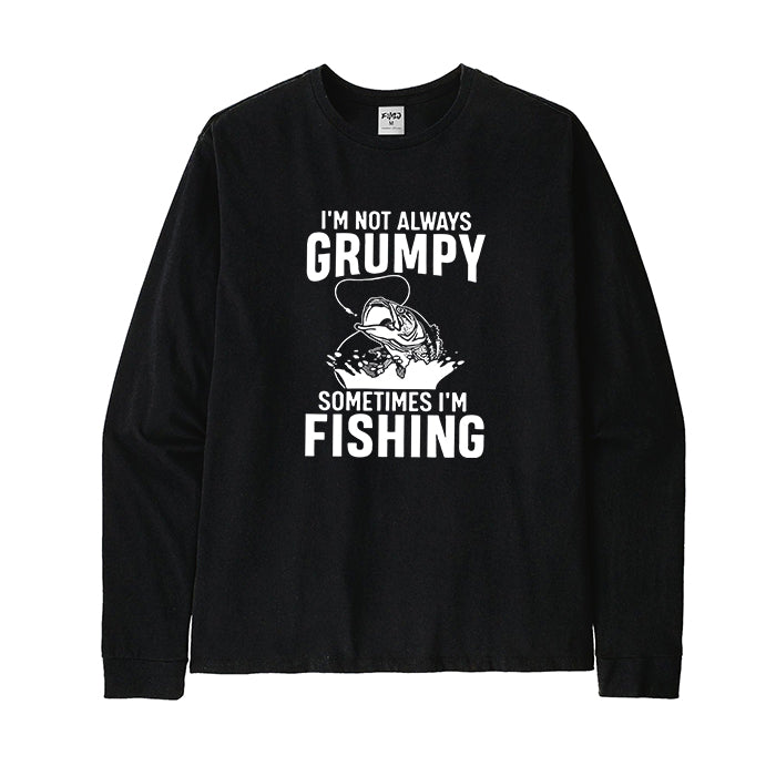 I'M NOT ALWAYS GRUMPY SOMETIMES I'M FISHING Long Sleeve T-Shirt