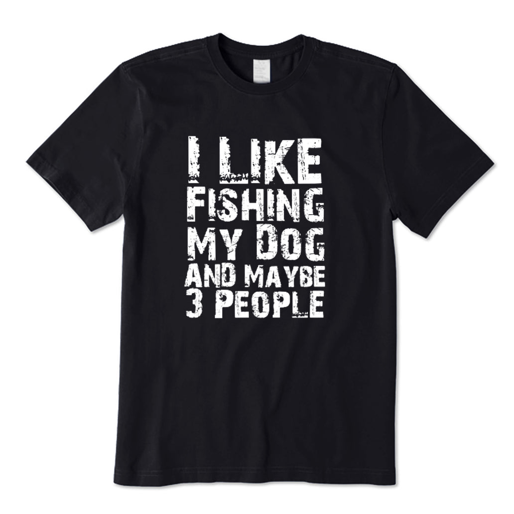 I Like Fishing My Dog And Maybe 3 People T-Shirt