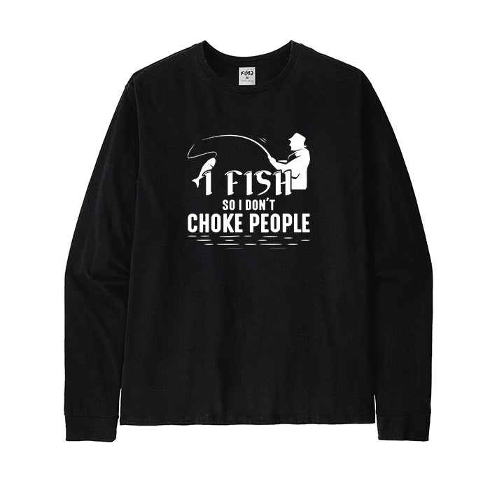 I Fish So I Don't Choke People Long Sleeve T-Shirt