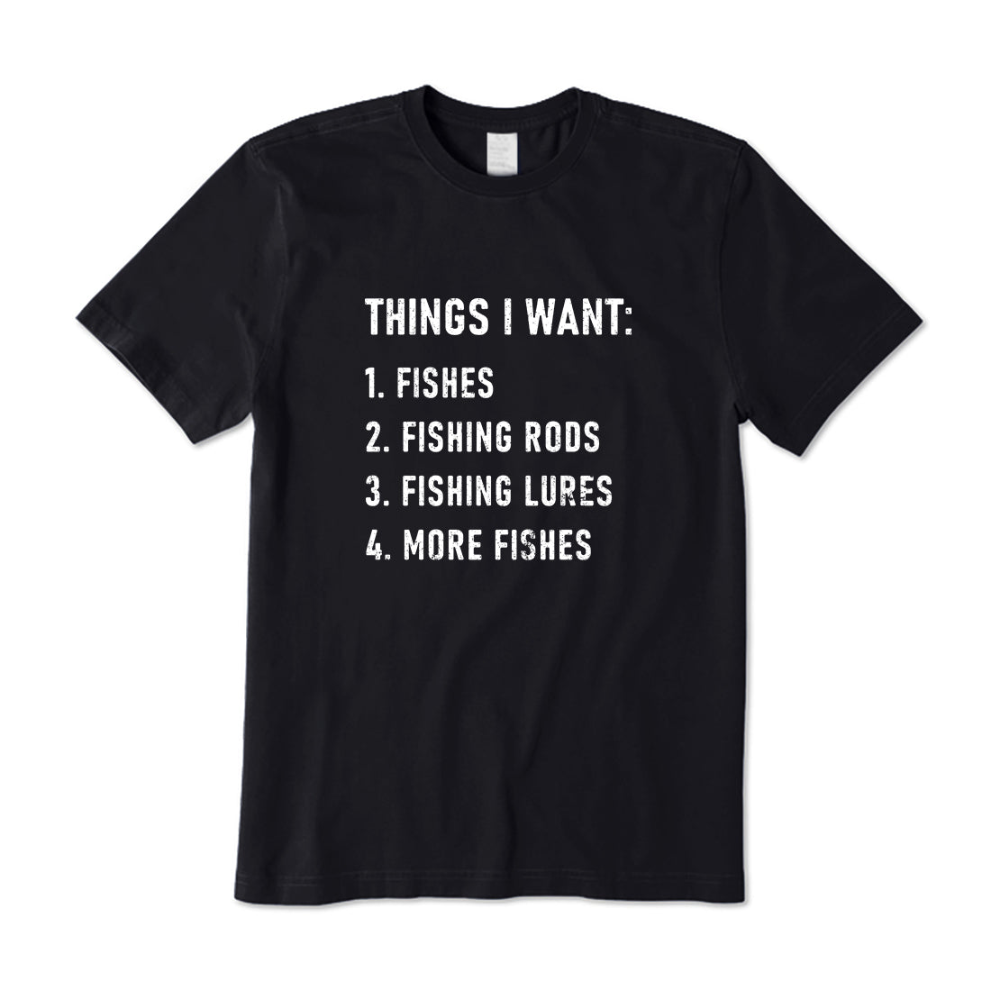 Things I Want About Fishing T-Shirt