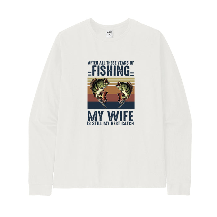 MY WIFE IS STILL MY BEST CATCH Long Sleeve T-Shirt