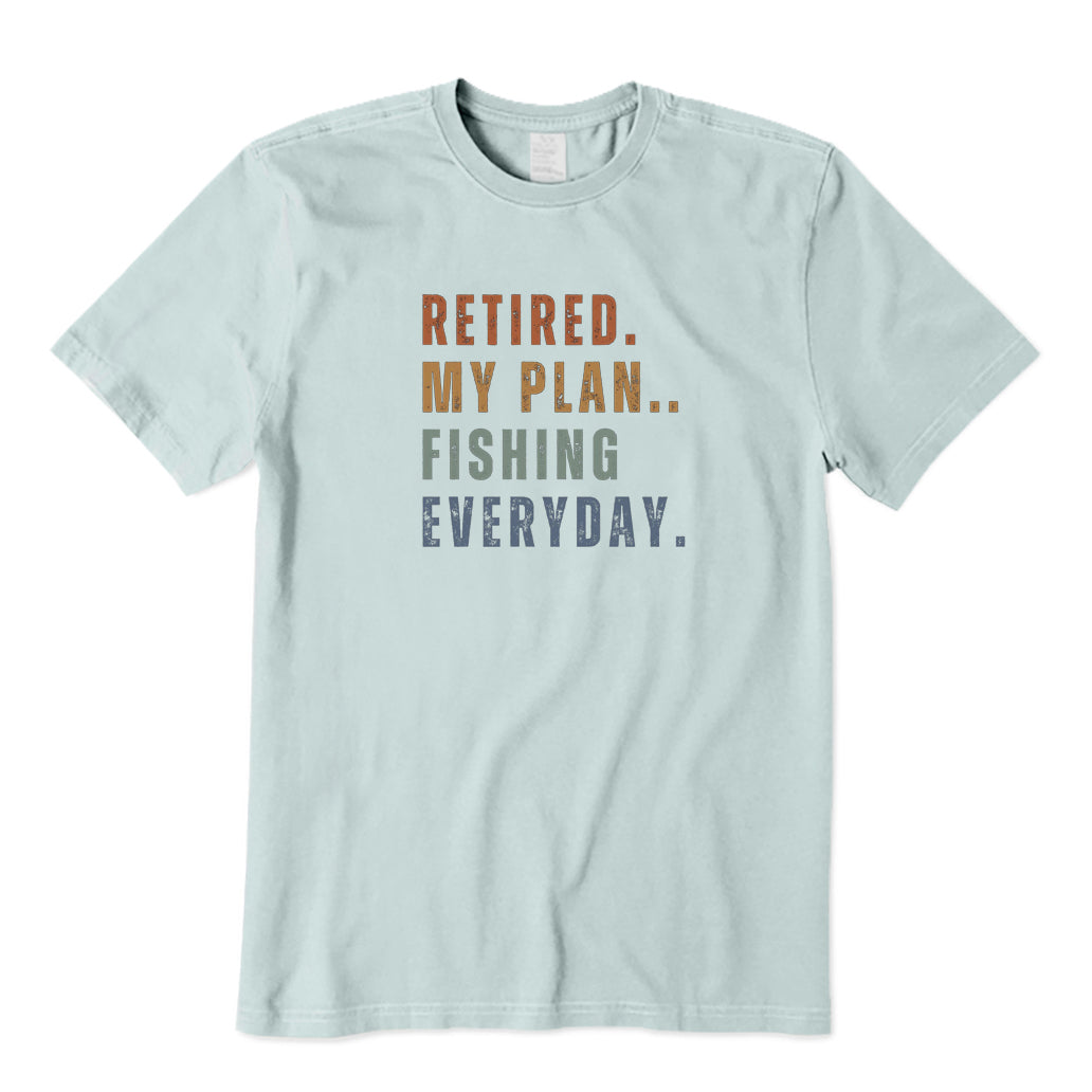 Retired My Plan Fishing Everyday T-Shirt