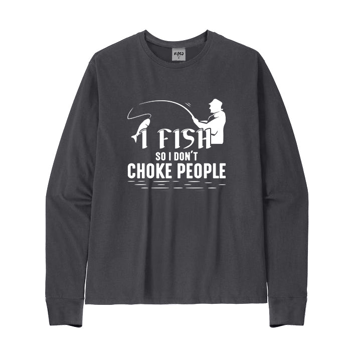 I Fish So I Don't Choke People Long Sleeve T-Shirt