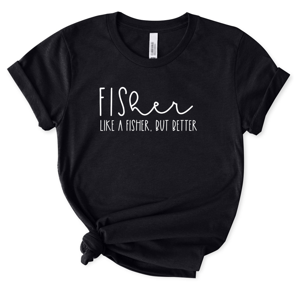 Like A Fisher But Better T-Shirt for Women