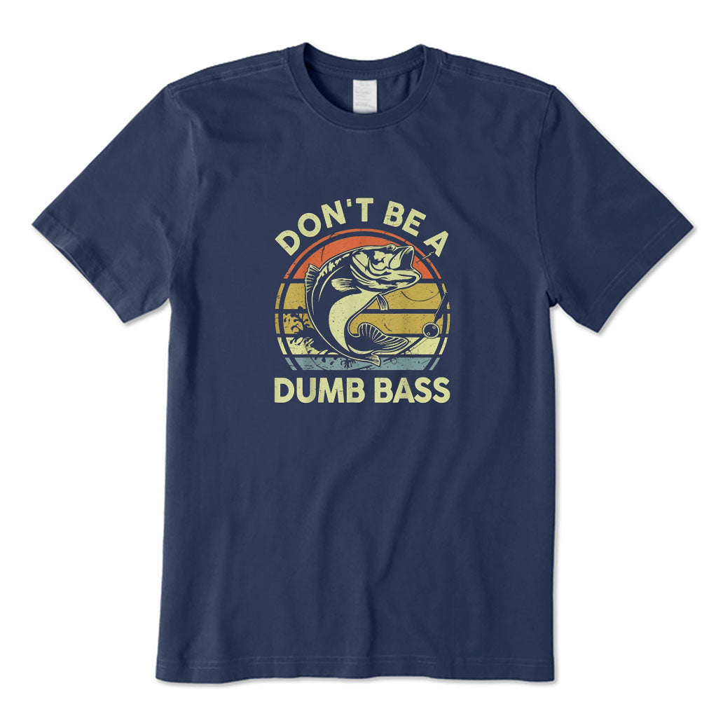 Don't Be A Dumb Bass T-Shirt