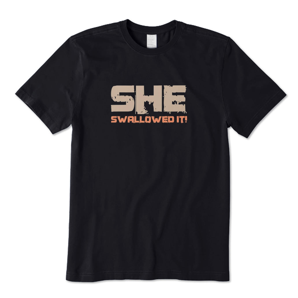 She Swallowed It T-Shirt