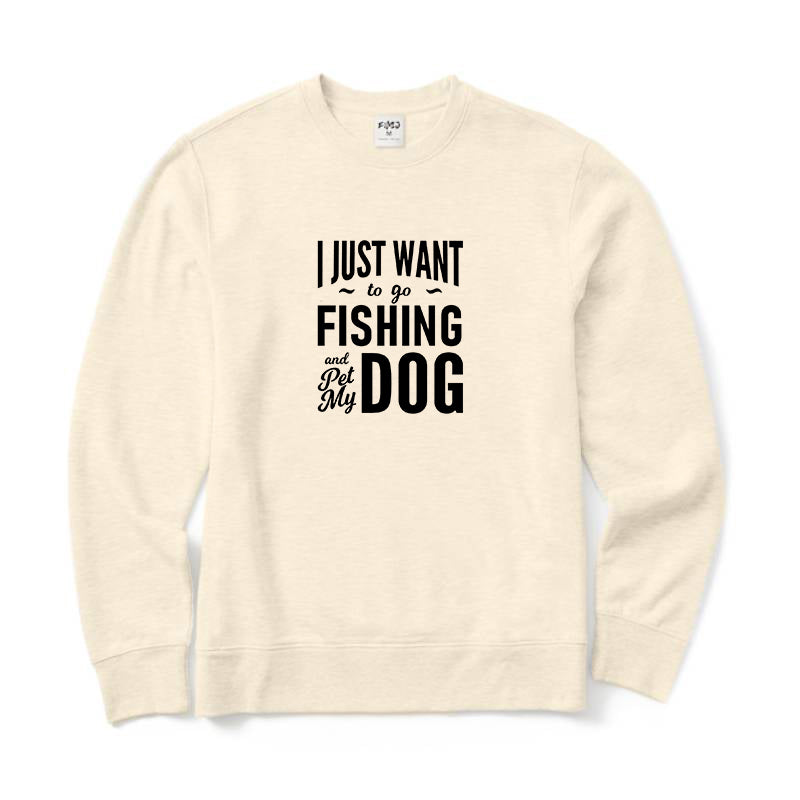 I Just Want to Go Fishing and Pet My Dog Crewneck Sweatshirt