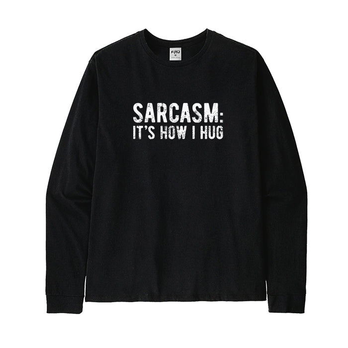 SARCASM: IT'S HOW I HUG Long Sleeve T-Shirt