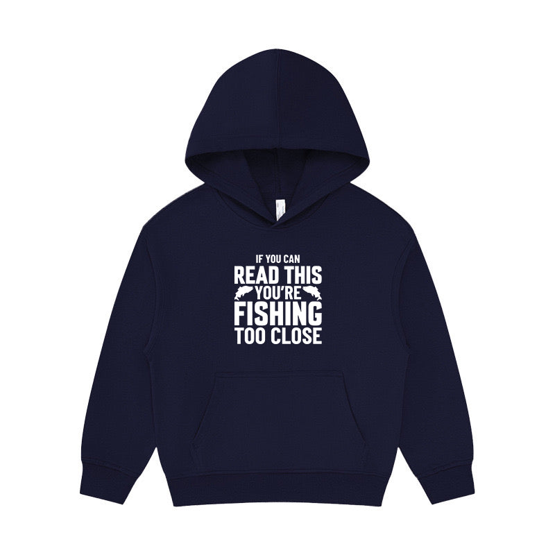 If You Can Read This You're Fishing Too Close Kid's Hoodie