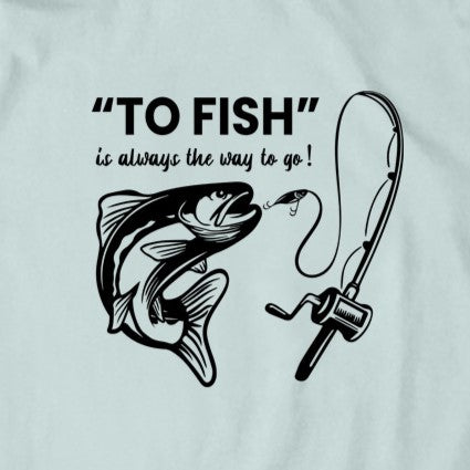 To Fish T-Shirt