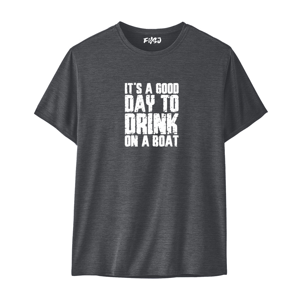 It's A Good Day To Drink On A Boat Performance T-SHIRT