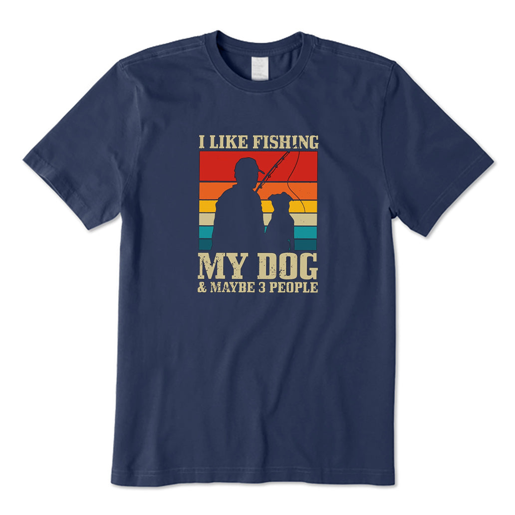 I Like Fishing My Dog & Maybe 3 People T-Shirt