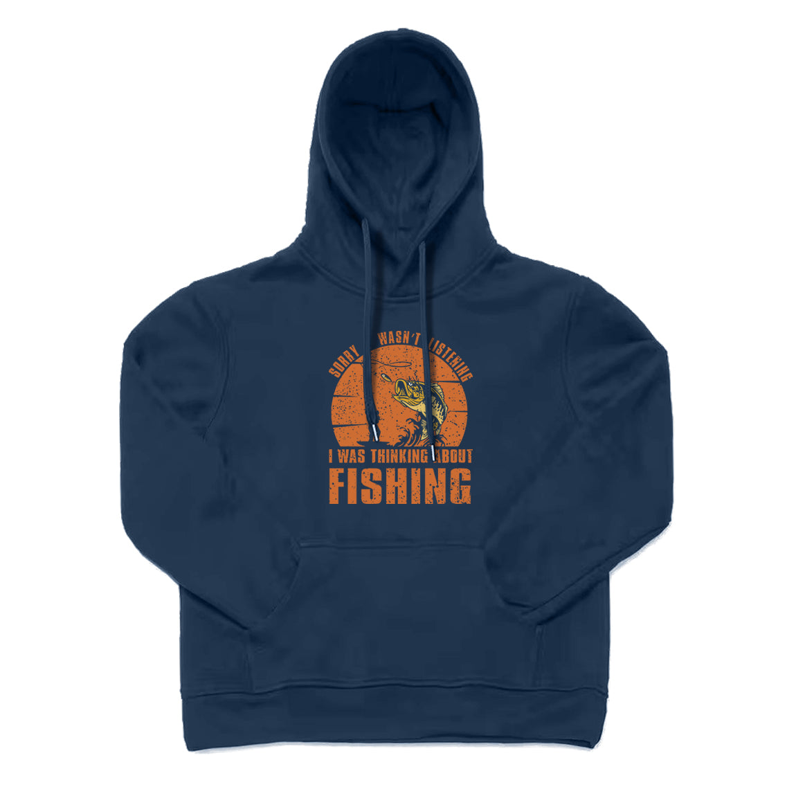 Sorry I Wasn't Listening I Was Thinking about Fishing Hoodie