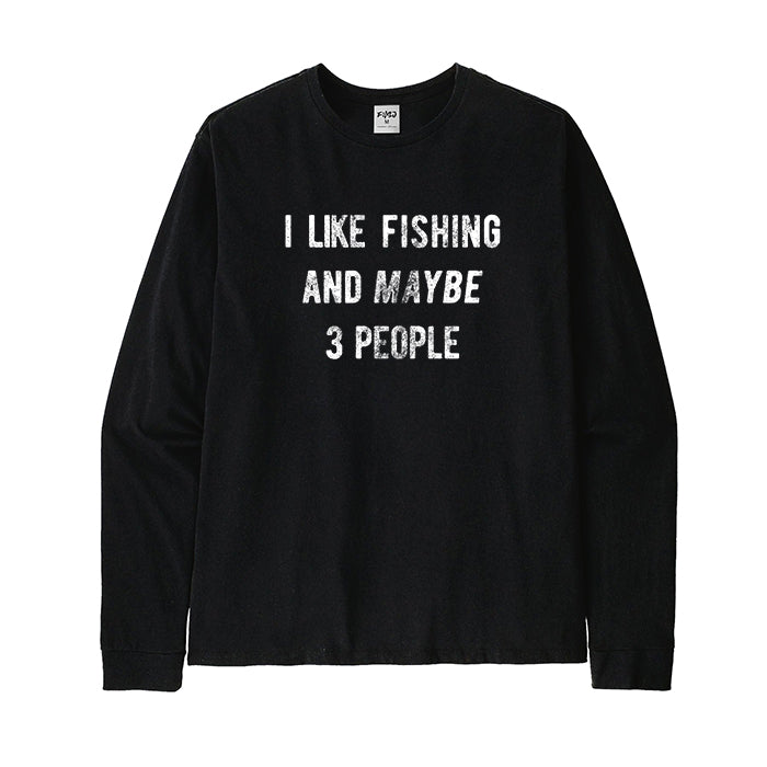 I LIKE FISHING AND MAYBE 3 PEOPLE Long Sleeve T-Shirt