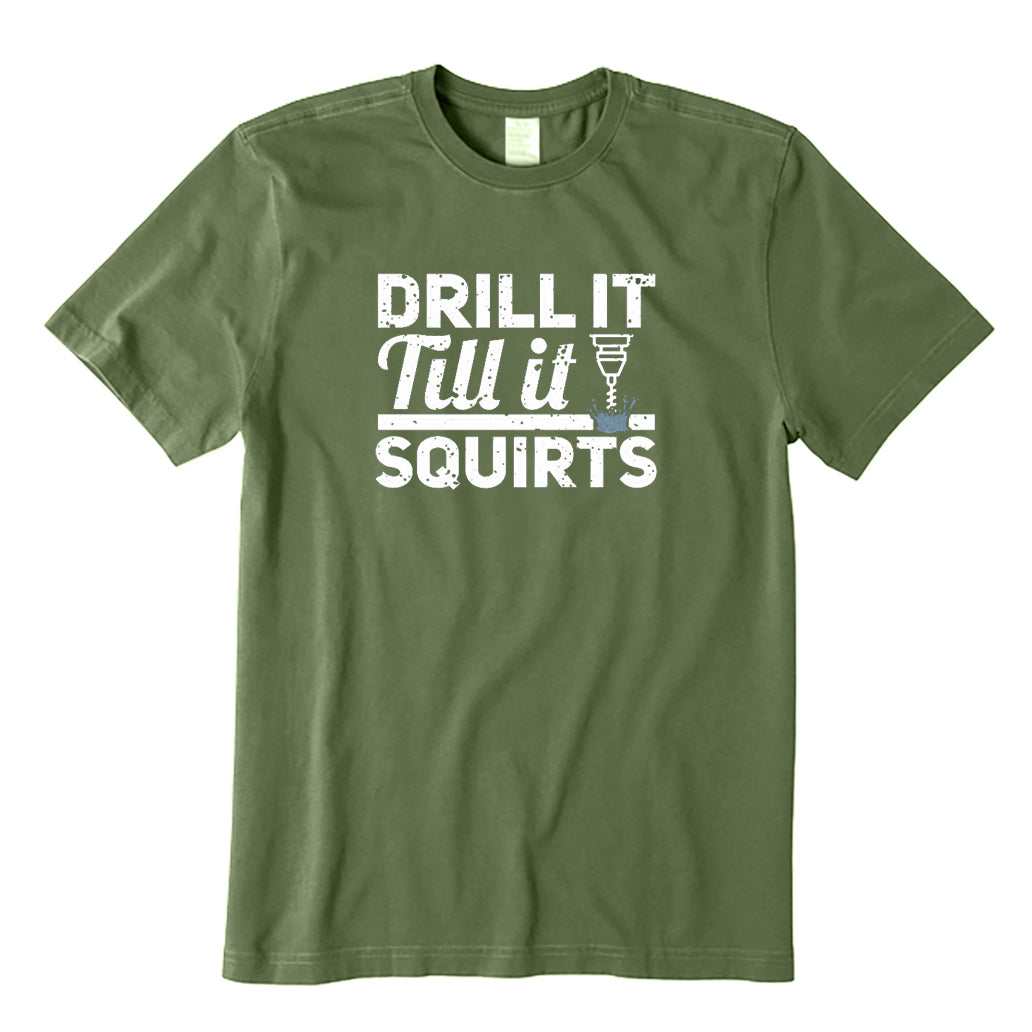 Drill It Till It Squirts T-Shirt