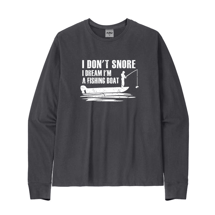 I Don't Snore I Dream I'm A Fishing Boat Long Sleeve T-Shirt