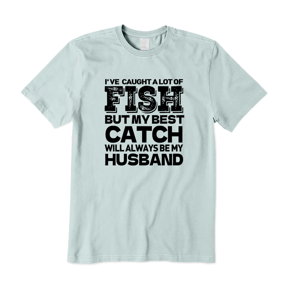 BEST CATCH WILL ALWAYS BE MY HUSBAND T-Shirt for Women