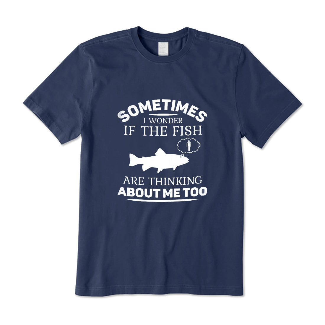 If the Fish are Thinking About me too T-Shirt